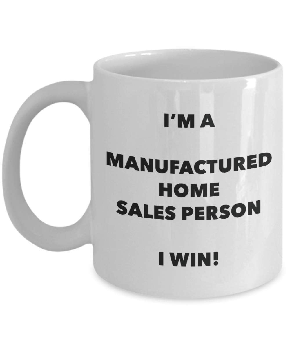 I'm a Manufactured Home Salesperson Mug I win - Funny Coffee Cup - Novelty Birthday Christmas Gag Gifts Idea