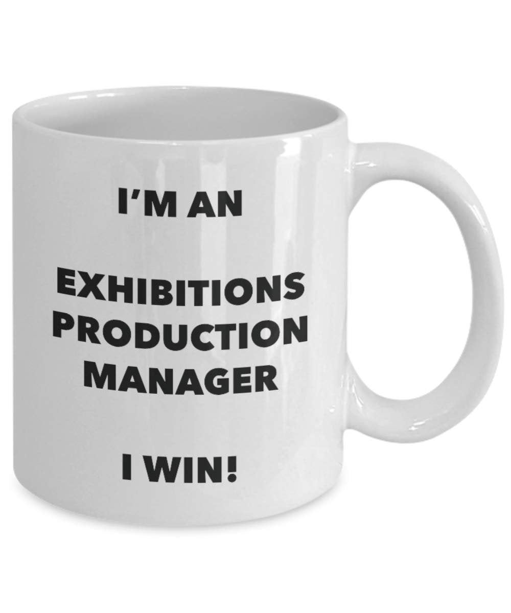 I'm an Exhibitions Production Manager Mug I win - Funny Coffee Cup - Novelty Birthday Christmas Gag Gifts Idea