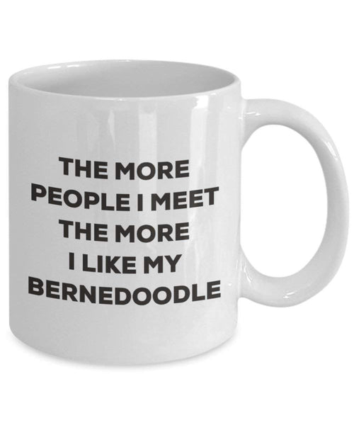 The more people I meet the more I like my Bernedoodle Mug - Funny Coffee Cup - Christmas Dog Lover Cute Gag Gifts Idea