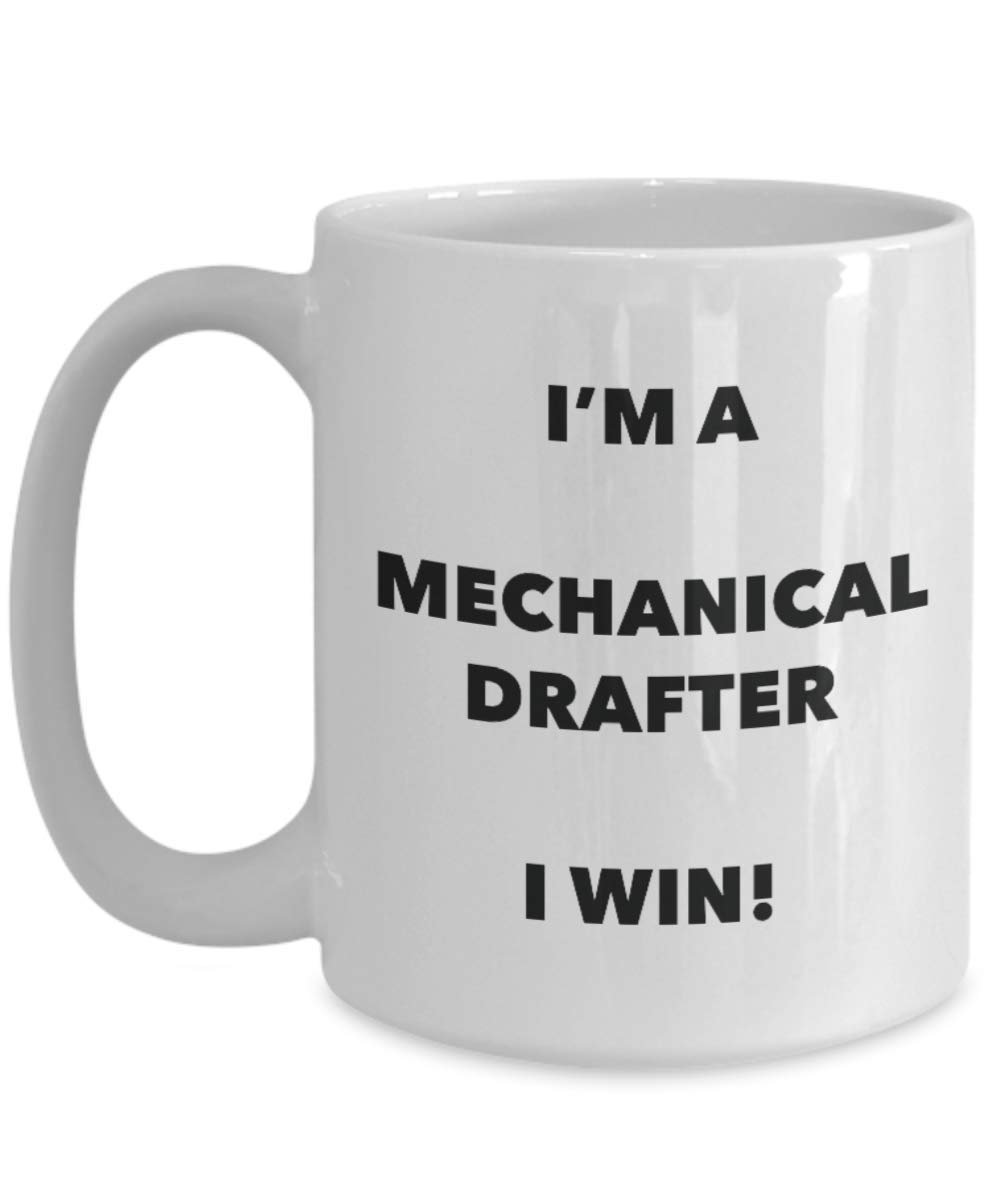 I'm a Mechanical Drafter Mug I win - Funny Coffee Cup - Novelty Birthday Christmas Gag Gifts Idea