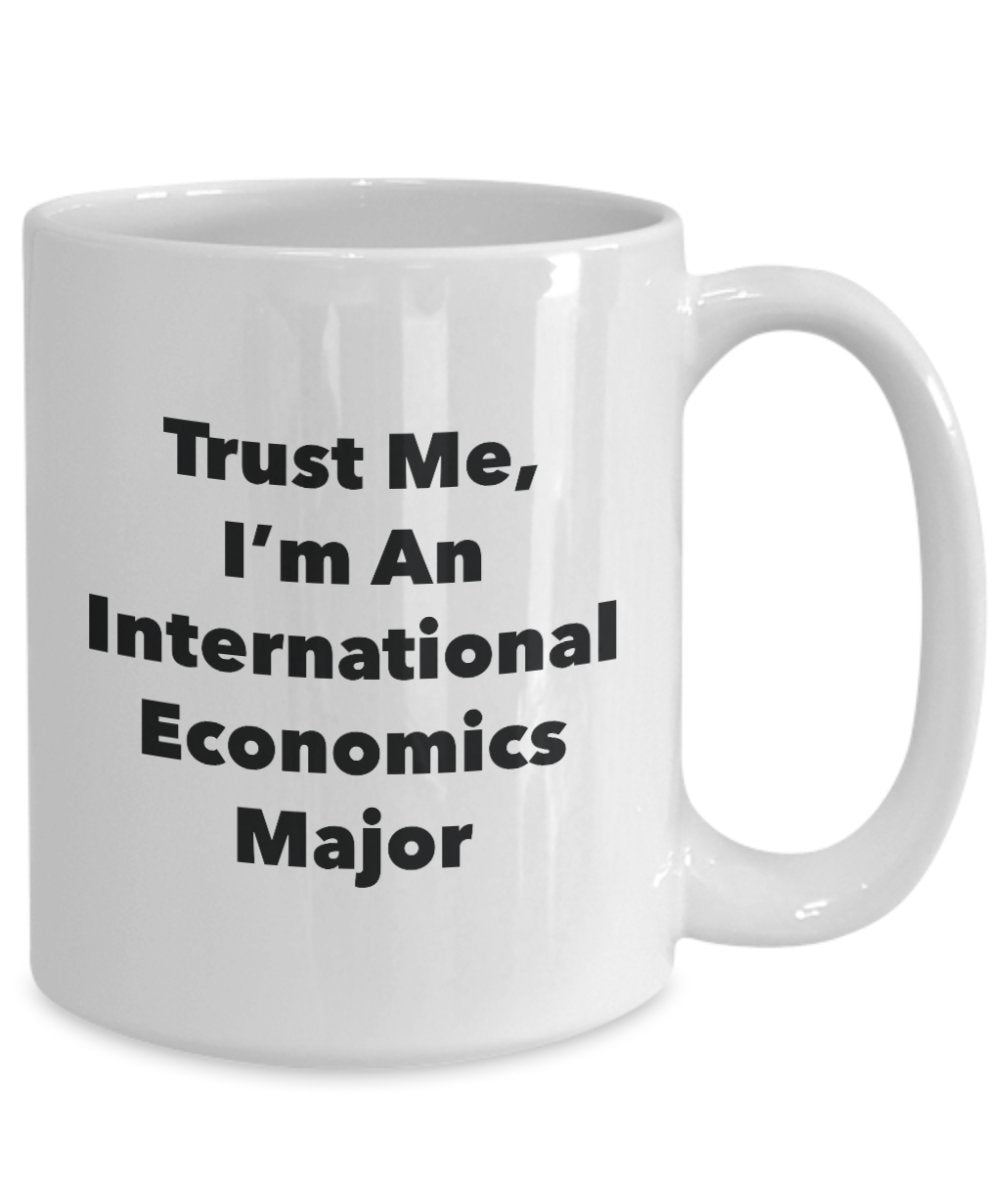 Trust Me, I'm An International Economics Major Mug - Funny Tea Hot Cocoa Coffee Cup - Novelty Birthday Christmas Anniversary Gag Gifts Idea