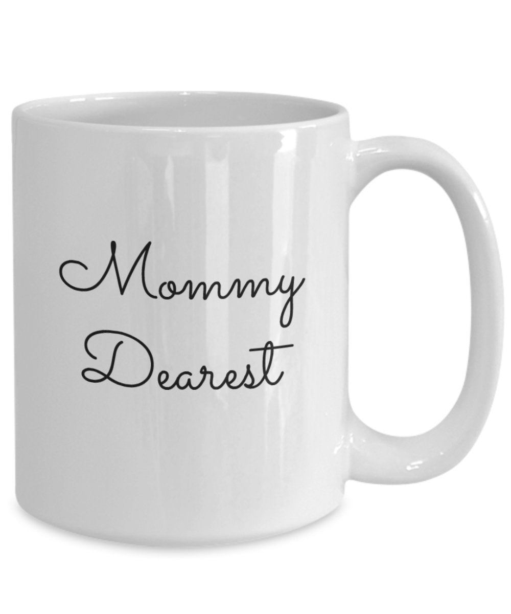 Mommy Dearest Coffee Mug - Cup - Tea Hot Chocolate - Funny Gift