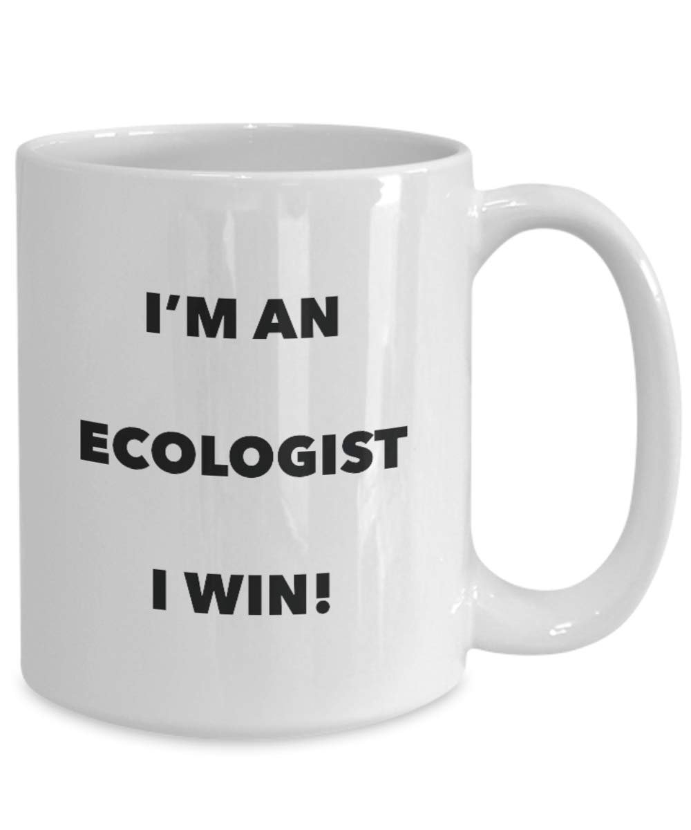 I'm an Ecologist I win! - Funny Coffee Cup - Novelty Birthday Christmas Gag Gifts Idea