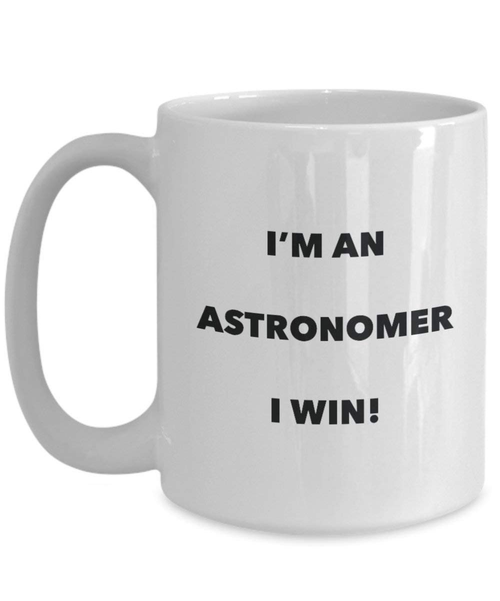 Astronomer Mug - I'm an Astronomer I Win! - Funny Coffee Cup - Novelty Birthday Christmas Gag Gifts Idea