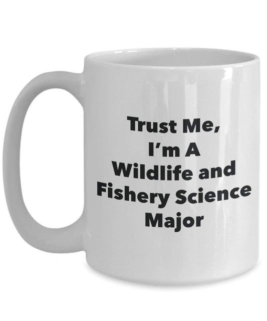 Trust Me, I'm A Wildlife and Fishery Science Major Mug - Funny Coffee Cup - Cute Graduation Gag Gifts Ideas for Friends and Classmates