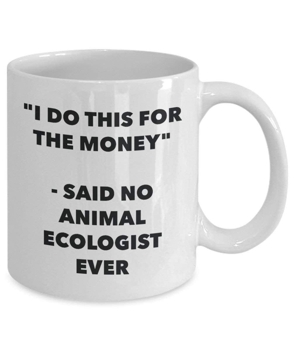 I Do diese Tasse für das Geld – Said No Animal Umweltschützern Ever – Funny Kaffeetasse – Neuheit Geburtstag Weihnachten Gag Geschenke Idee