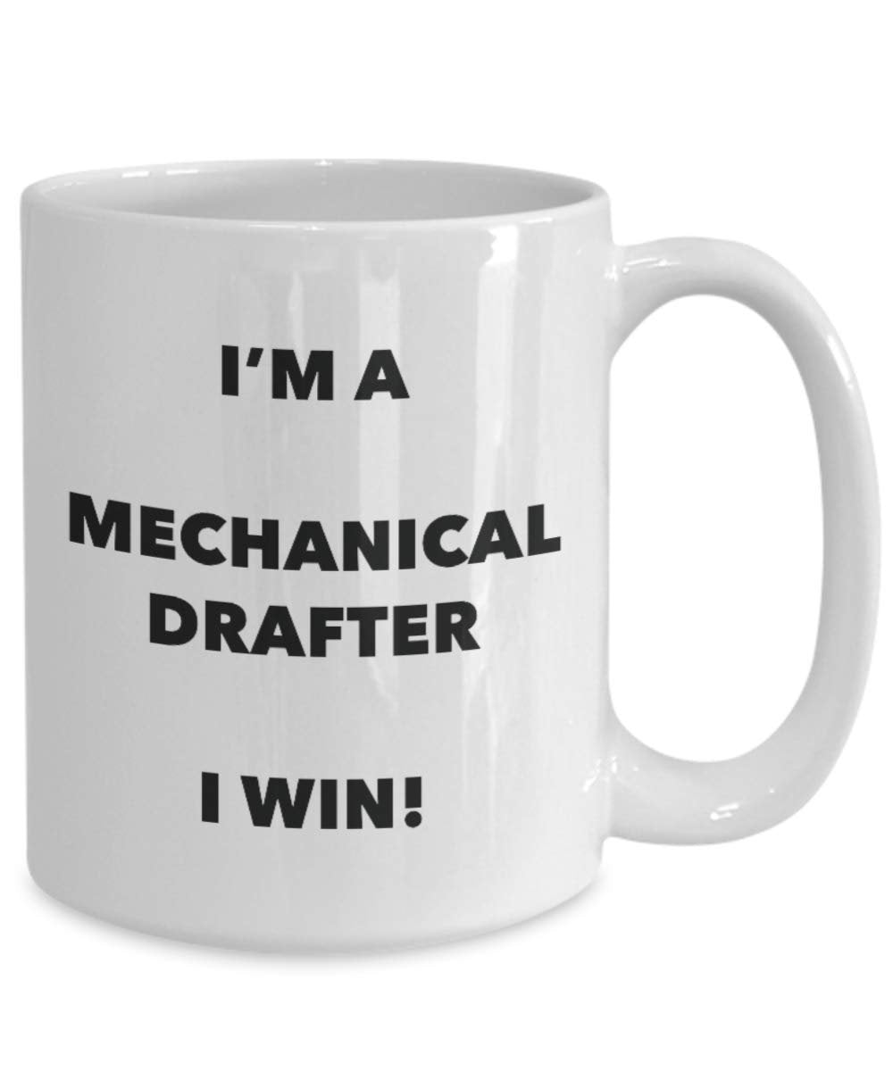 I'm a Mechanical Drafter Mug I win - Funny Coffee Cup - Novelty Birthday Christmas Gag Gifts Idea