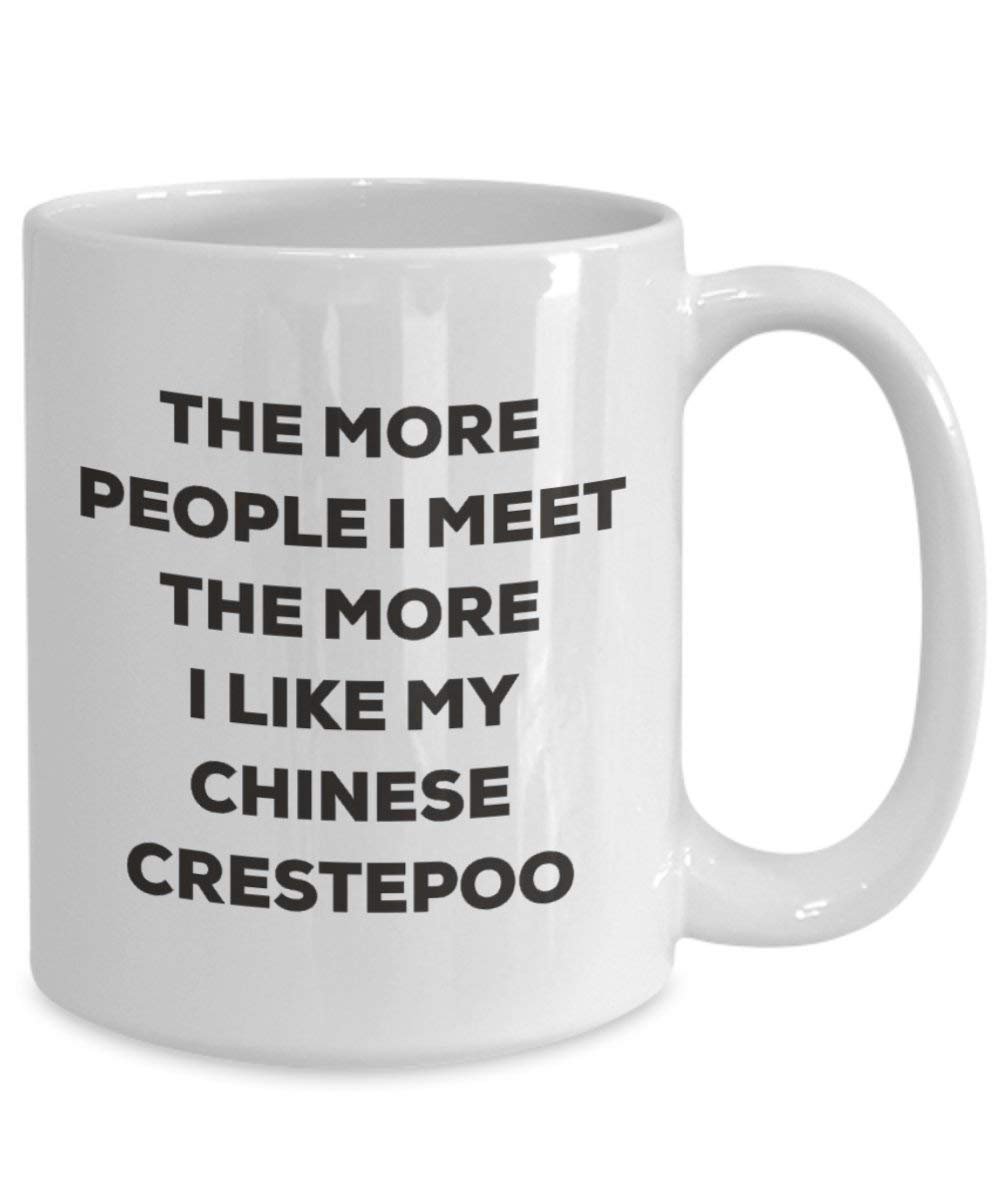 The more people I meet the more I like my Chinese Crestepoo Mug - Funny Coffee Cup - Christmas Dog Lover Cute Gag Gifts Idea