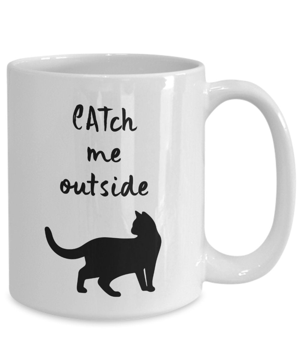 CATch Me Outside - Funny Cat Lover Mug - Feline Gifts - Mom Dad Ceramic Coffee Cup Women Men