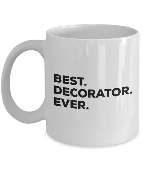 Best Decorator Ever Mug - Funny Coffee Cup -Thank You Appreciation For Christmas Birthday Holiday Unique Gift Ideas