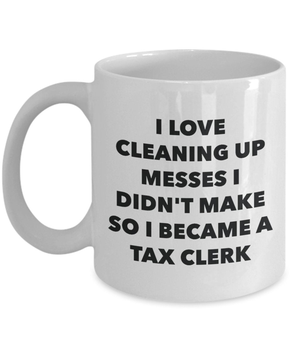 I Became a Tax Clerk Mug - Coffee Cup - Tax Clerk Gifts - Funny Novelty Birthday Present Idea