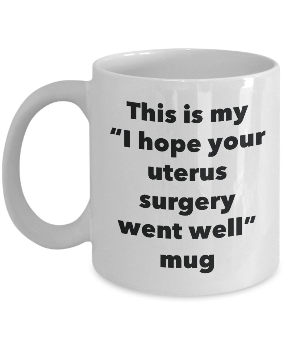This Is My Ich Hoffe, Ihr Uterus Operation Went Well Becher – Funny Tee Kaffee Kakao Tasse – Get Well Soon-Geschenke – Neuheit gut Wisher Gag Geschenke Idee 11oz weiß