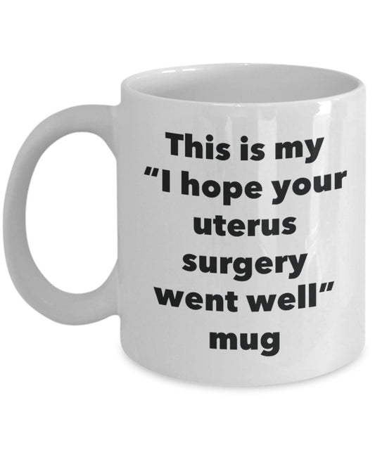 This Is My Ich Hoffe, Ihr Uterus Operation Went Well Becher – Funny Tee Kaffee Kakao Tasse – Get Well Soon-Geschenke – Neuheit gut Wisher Gag Geschenke Idee 11oz weiß