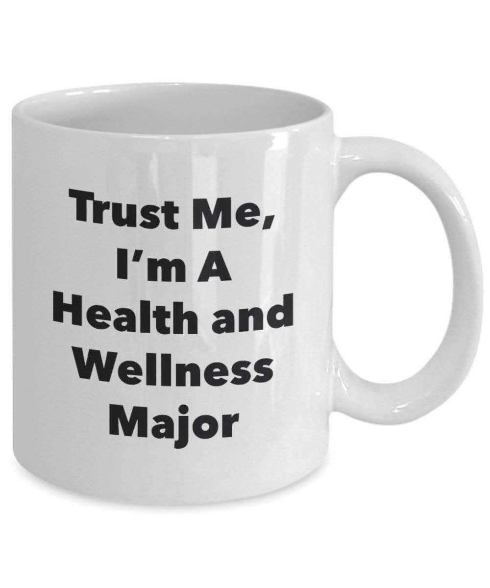 Trust Me, I'm A Health and Wellness Major Mug - Funny Coffee Cup - Cute Graduation Gag Gifts Ideas for Friends and Classmates (11oz)