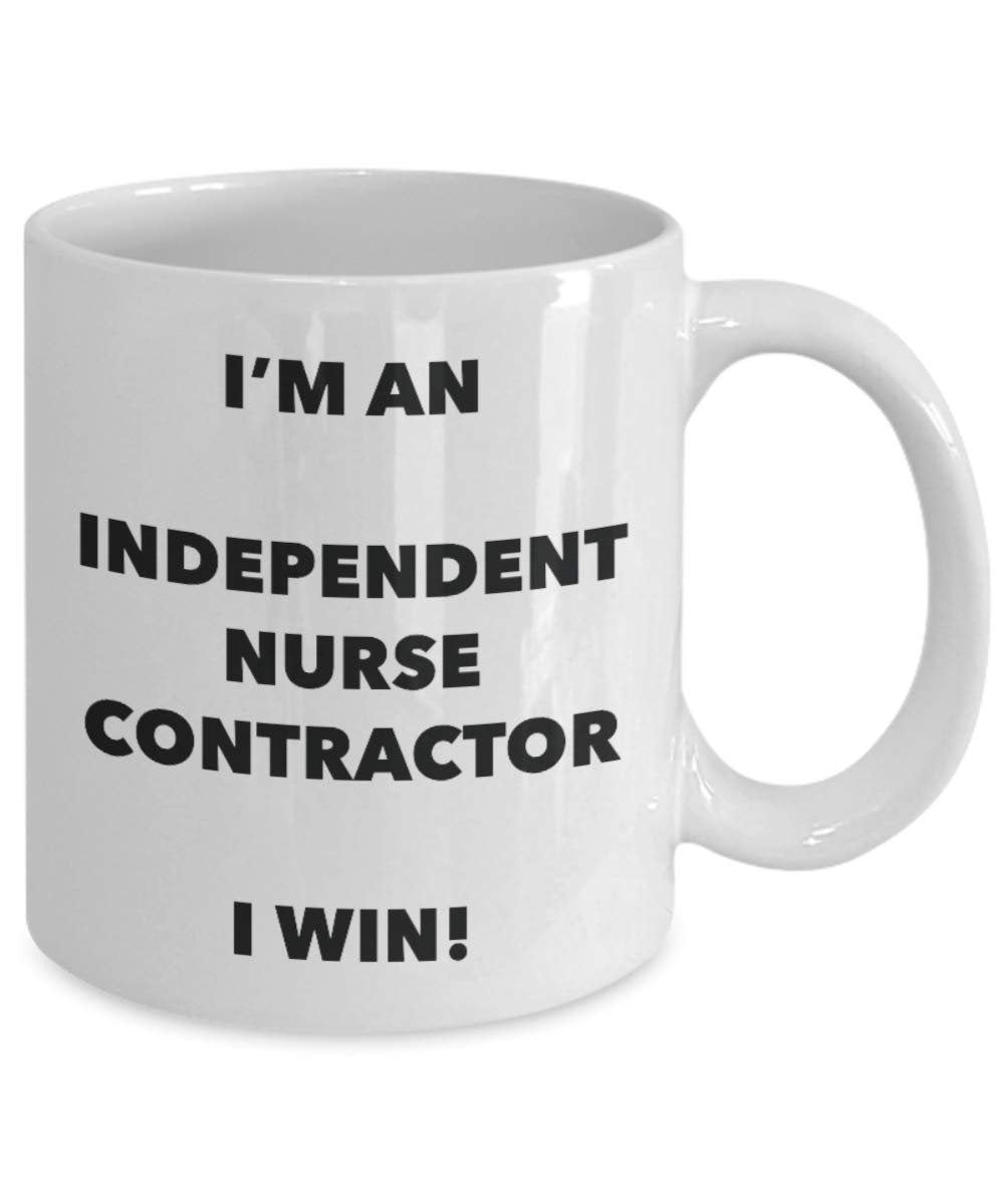 I'm an Independent Nurse Contractor Mug I win - Funny Coffee Cup - Birthday Christmas Gag Gifts Idea