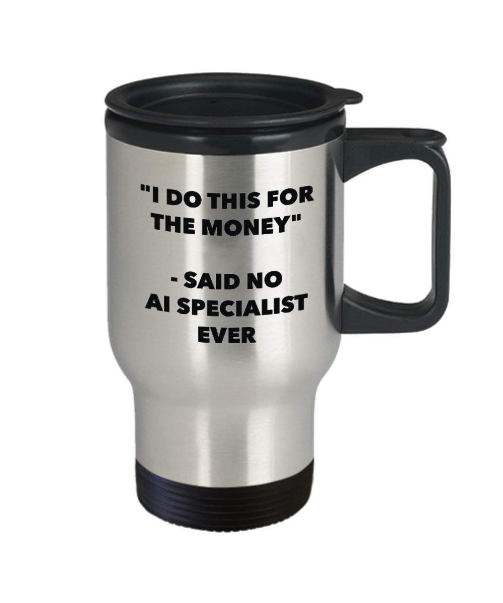 I Do This for the Money - Said No Ai Specialist Travel mug - Funny Insulated Tumbler - Birthday Christmas Gifts Idea