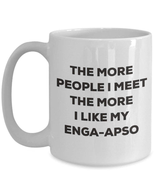 The More People I Meet the More I Like My enga-apso Tasse – Funny Coffee Cup – Weihnachten Hund Lover niedlichen Gag Geschenke Idee