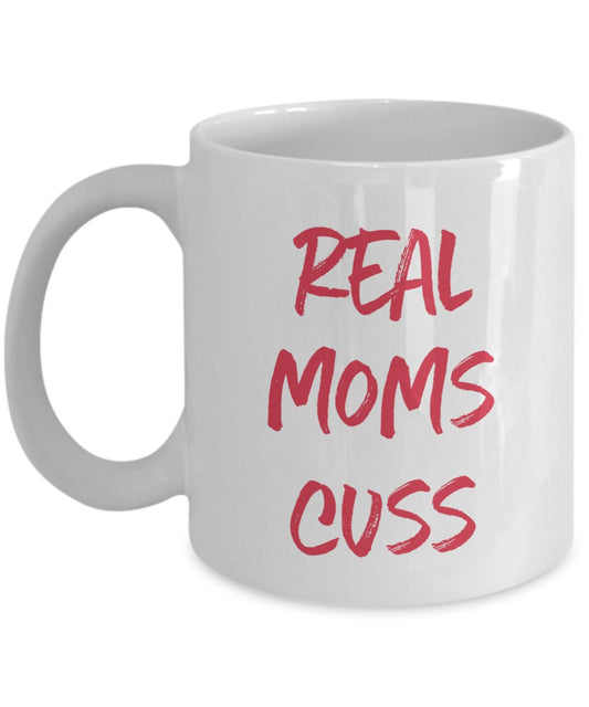 Real Moms Cuss Mug- Funny Tea Hot Cocoa Coffee Cup - Novelty Birthday Christmas Anniversary Gag Gifts Idea