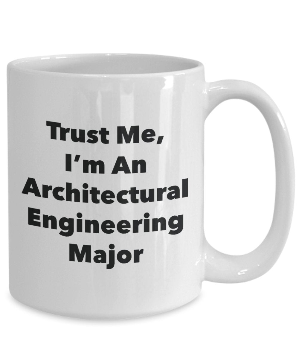 Trust Me, I'm An Architectural Engineering Major Mug - Funny Tea Hot Cocoa Coffee Cup - Novelty Birthday Christmas Anniversary Gag Gifts Idea