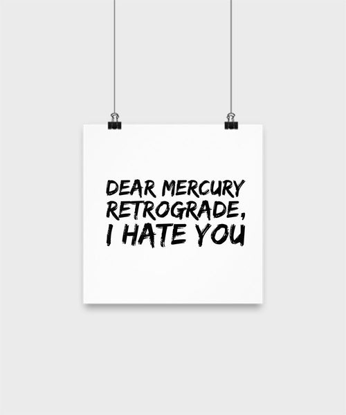SpreadPassion Funny Poster - Dear Mercury Retrograde I Hate You - Unique Gifts Idea (12x12)