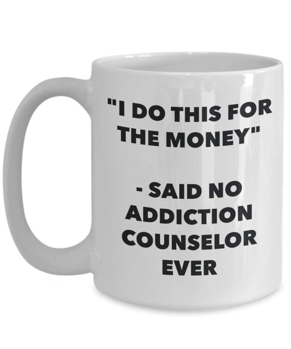 I Do CE pour l'argent – Said No Addiction privé jamais Mug rigolo – Tasse à café – Fantaisie anniversaire Idée de Gag cadeaux de Noël 15oz blanc