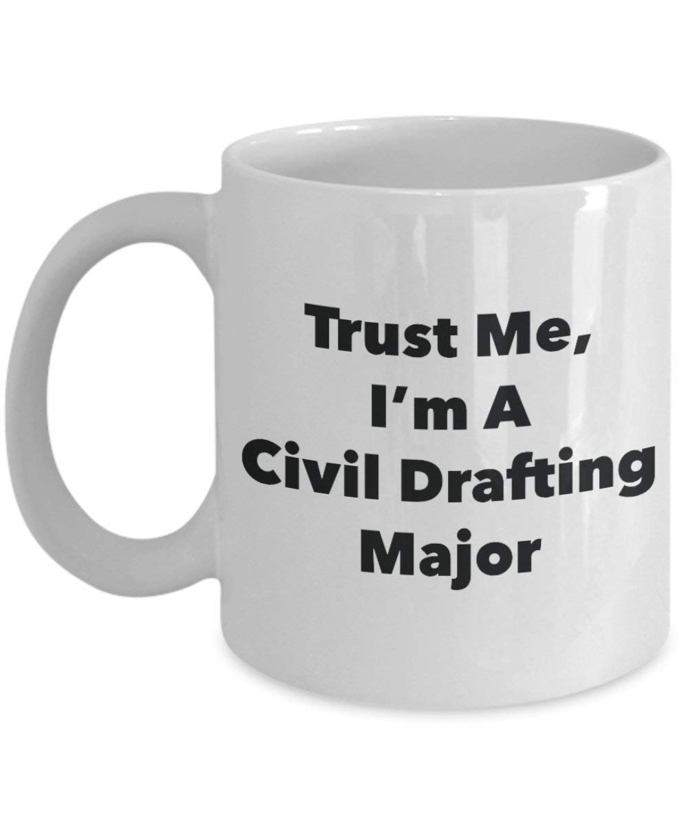 Trust Me, I'm A Civil Drafting Major Mug - Funny Coffee Cup - Cute Graduation Gag Gifts Ideas for Friends and Classmates (11oz)