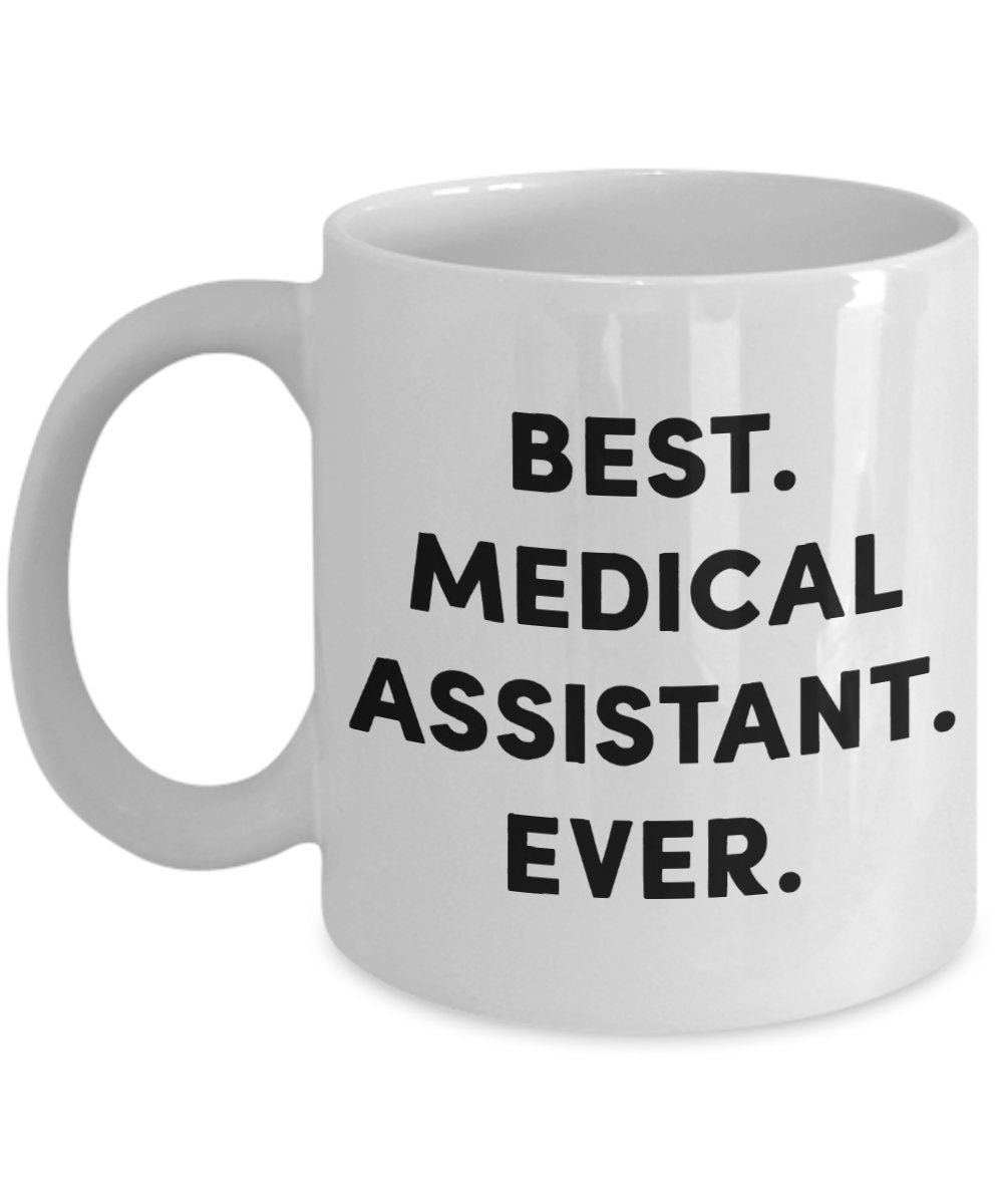 Medical Assistant Coffee Mug - Best Medical Assistant Ever - Funny Tea Hot Cocoa Coffee Cup - Novelty Birthday Christmas Anniversary Gag Gifts Idea
