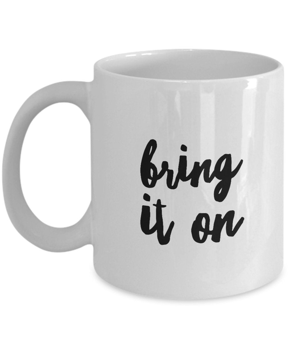 Bring It On Coffee Mug - Unique Gift Mug