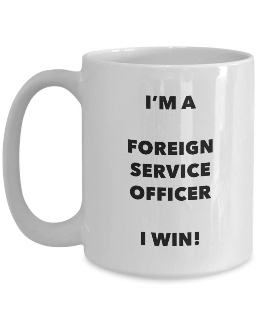 I'm a Foreign Service Officer Mug I win - Funny Coffee Cup - Novelty Birthday Christmas Gag Gifts Idea