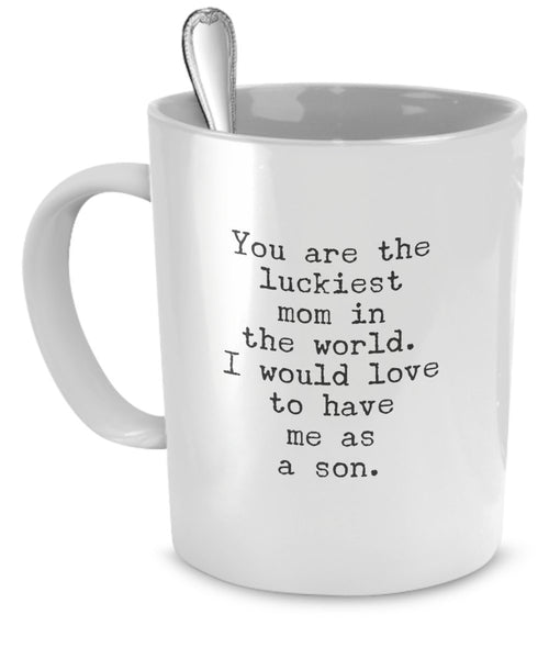 Funny Cadeau pour Mom à partir de son fils – You Are The Luckiest Mom dans le monde – Tasses à café humoristique pour Mom