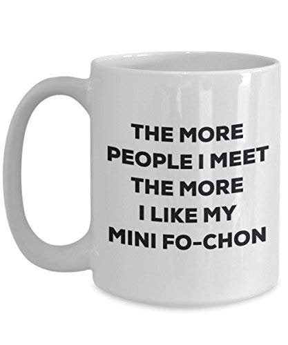 The More People I Meet The More I Like My Mini Fo-chon Mug - Funny Coffee Cup - Christmas Dog Lover Cute Gag Gifts Idea