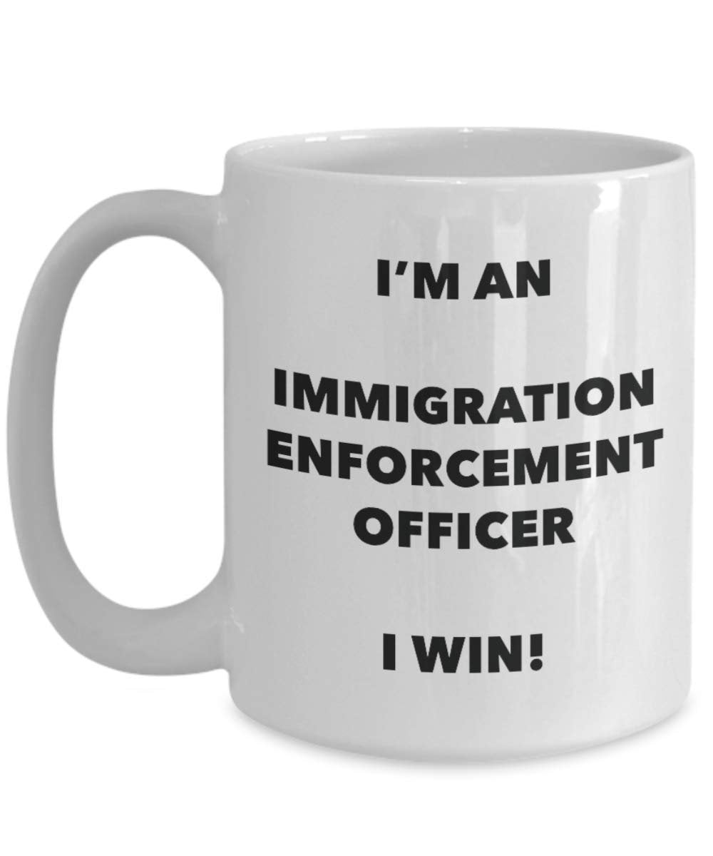 I'm a Immigration Enforcement Officer Mug I win - Funny Coffee Cup - Novelty Birthday Christmas Gag Gifts Idea
