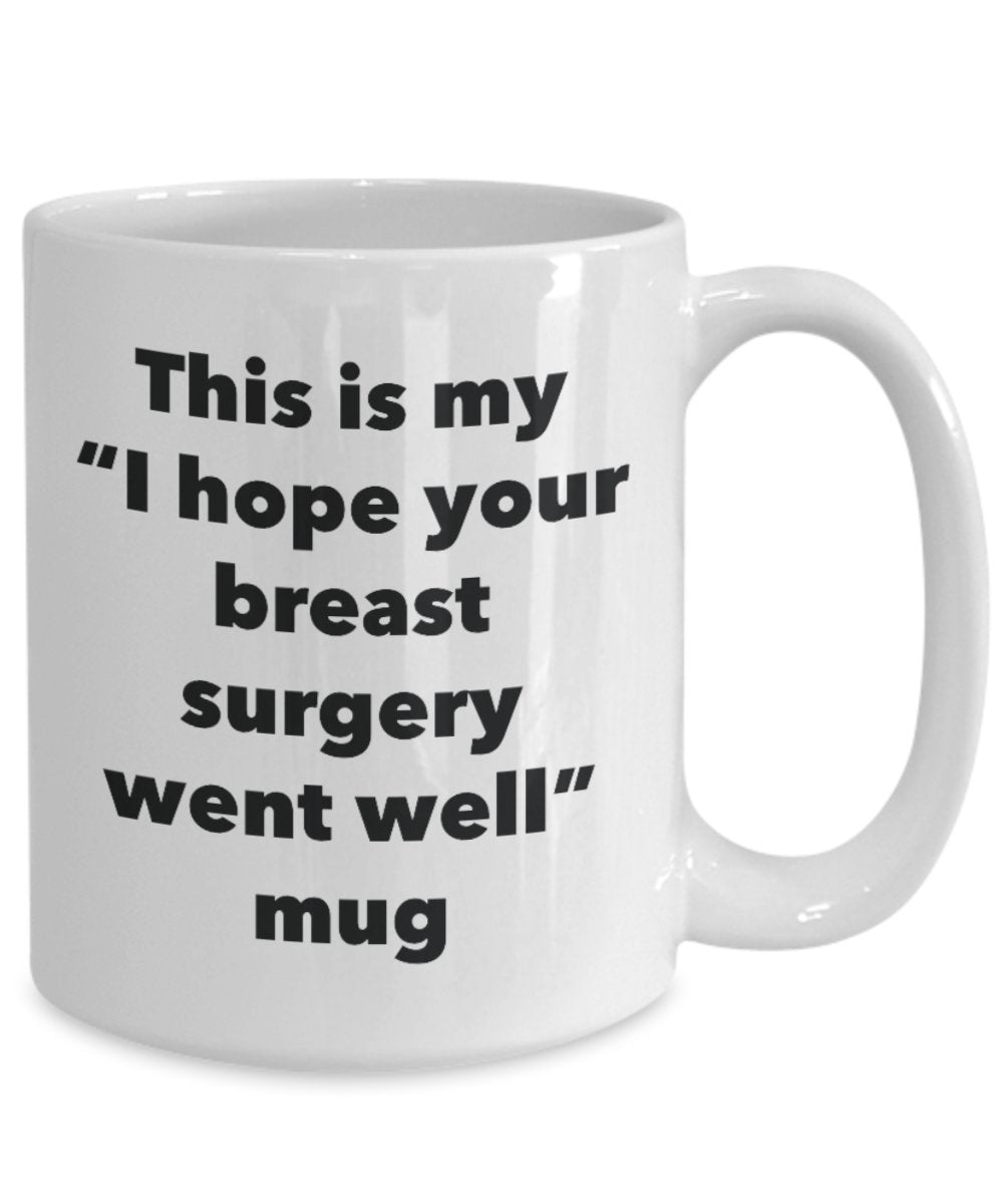 This is My "I Hope Your Breast Surgery Went Well" Mug - Funny Tea Hot Cocoa Coffee Cup - Novelty Birthday Christmas Anniversary Gag Gifts Idea