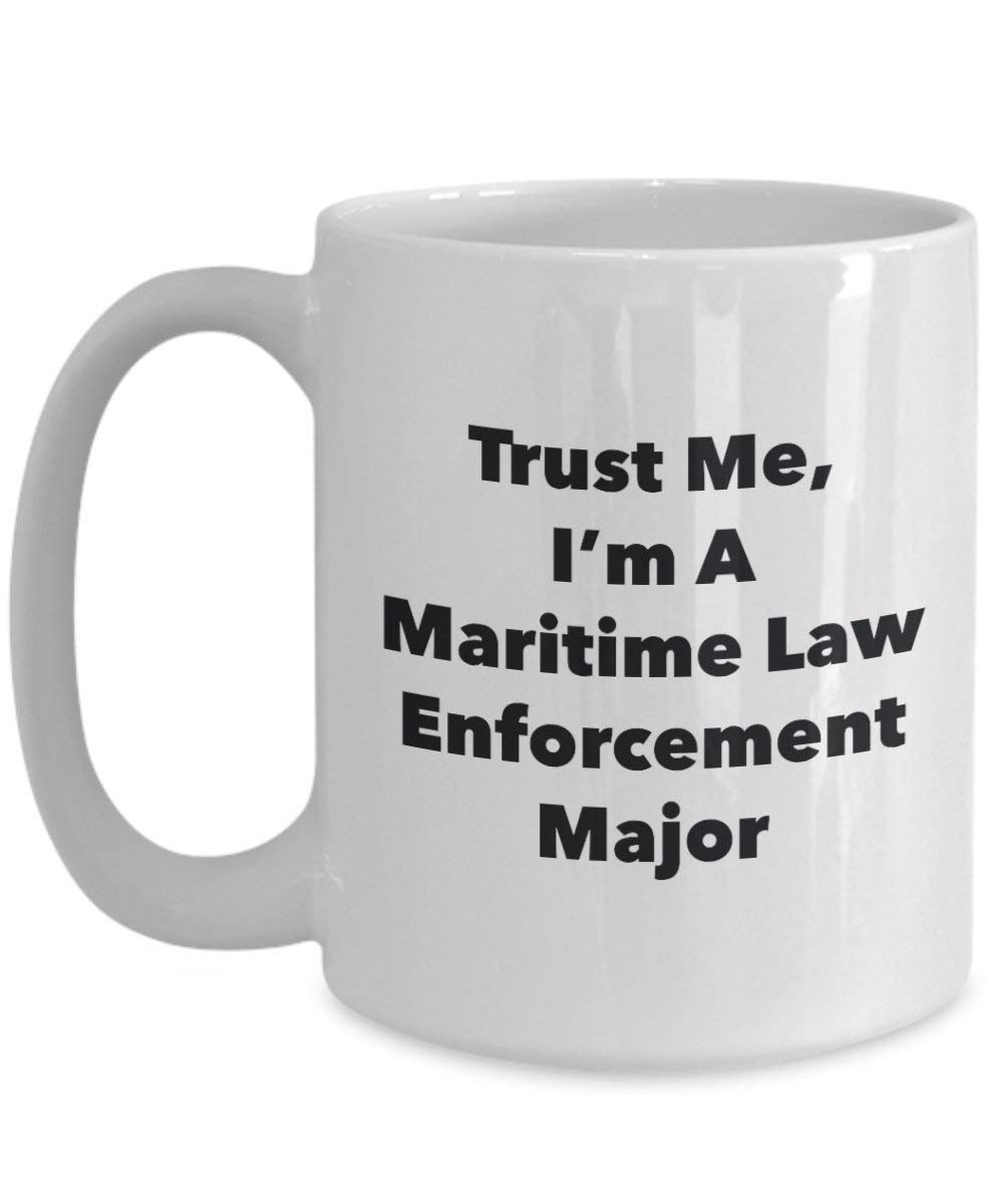 Trust Me, I 'm A Maritime Law Enforcement Major Becher – Lustige Kaffee Tasse – Cute Graduation Gag Geschenke Ideen für Freunde und Klassenkameraden