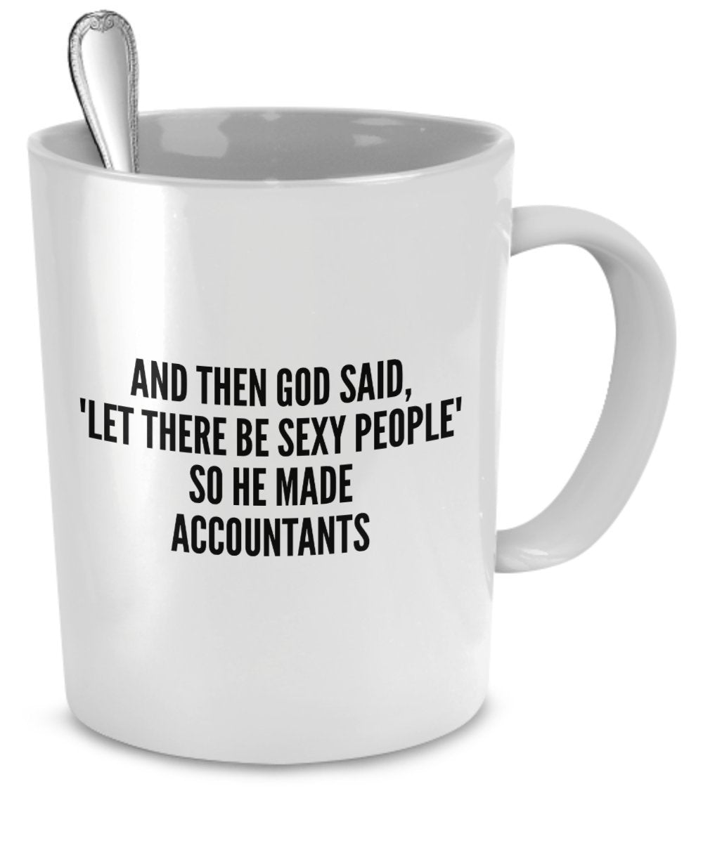 Sexy Accountants Mug - And Then God Said Let There Be Sexy People So He Made Accountants