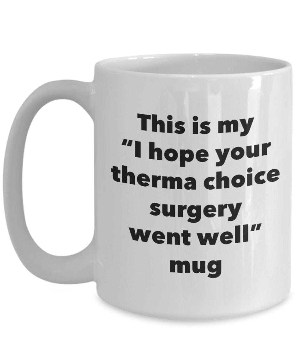 Mug humoristique avec inscription « This is My I Hope Your Therma Choice Surgery Went Well Tasse à café avec inscription « Get Well Soon Gift » 11oz blanc
