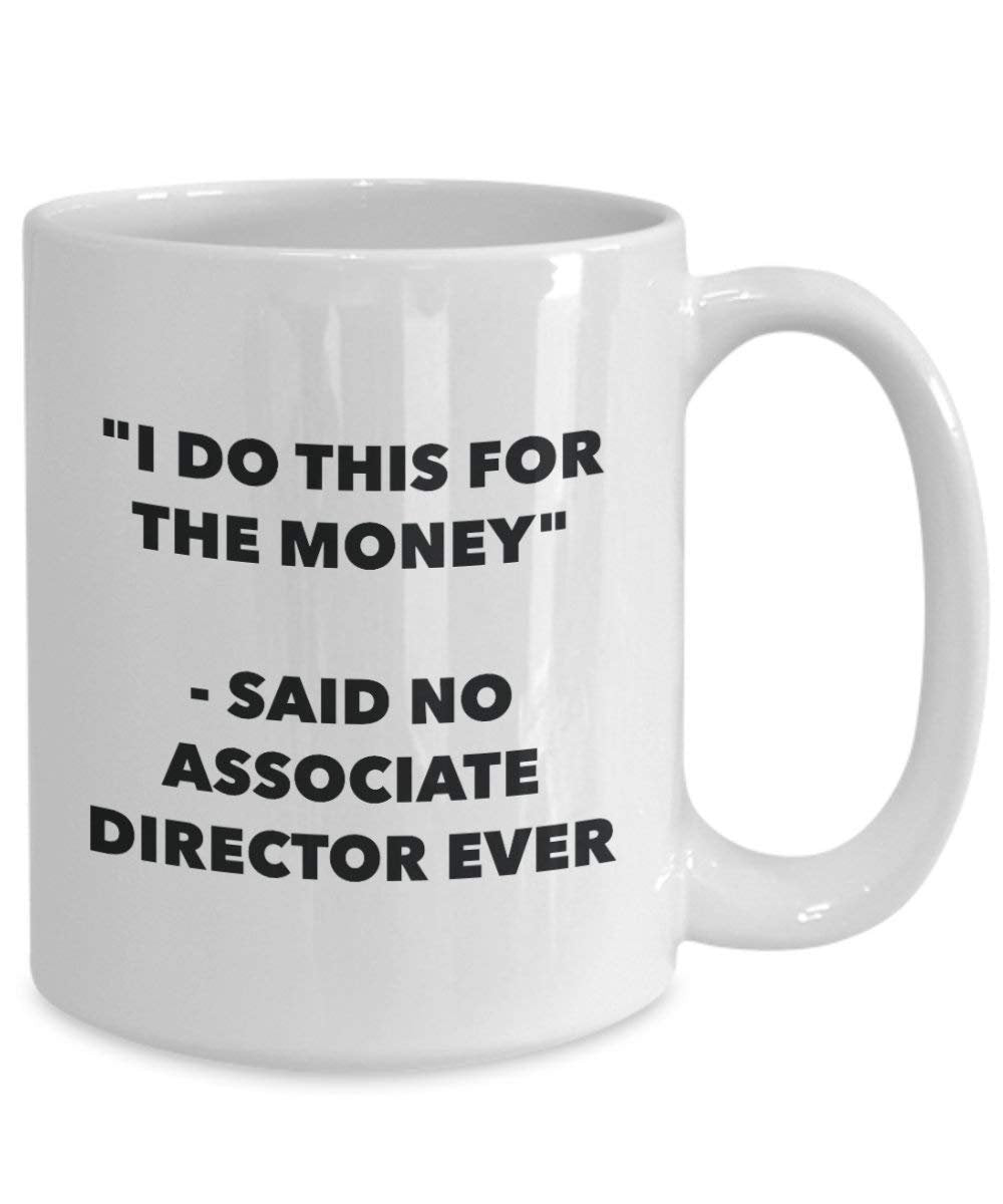 I Do diese Tasse für das Geld – Said No Associate Regisseur Ever – Funny Kaffeetasse – Neuheit Geburtstag Weihnachten Gag Geschenke Idee 15oz weiß
