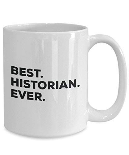 Best Historian Ever Mug - Funny Coffee Cup -Thank You Appreciation for Christmas Birthday Holiday Unique Gift Ideas