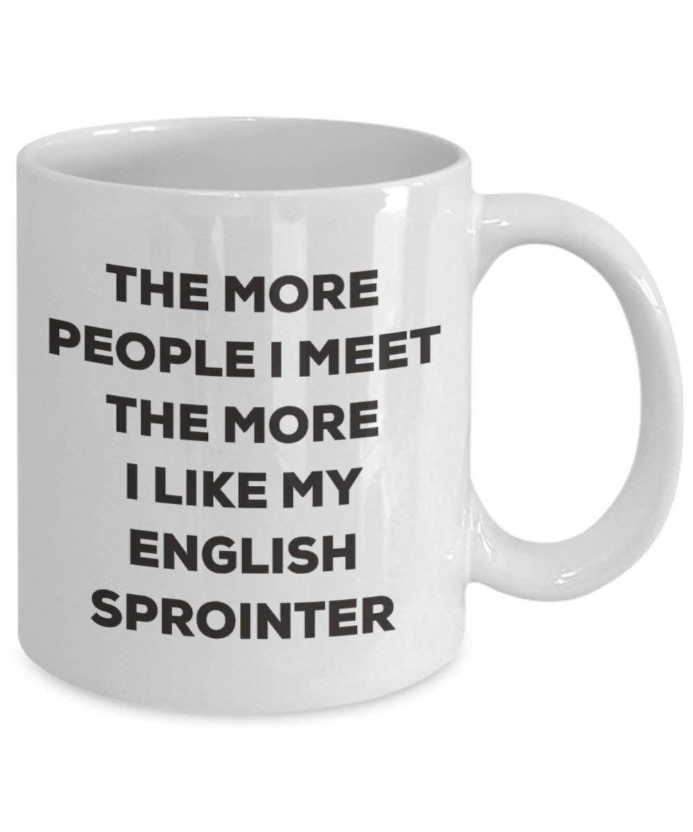 The more people I meet the more I like my English Sprointer Mug - Funny Coffee Cup - Christmas Dog Lover Cute Gag Gifts Idea