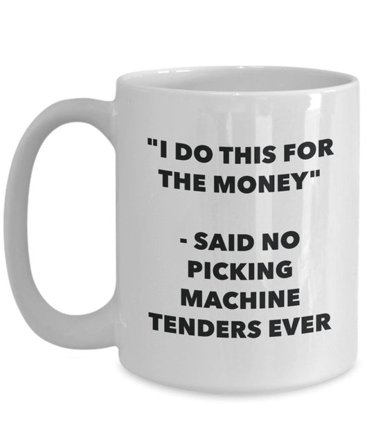 "I Do This for the Money" - Said No Picking Machine Tenders Ever Mug - Funny Tea Hot Cocoa Coffee Cup - Novelty Birthday Christmas Anniversary Gag Gif