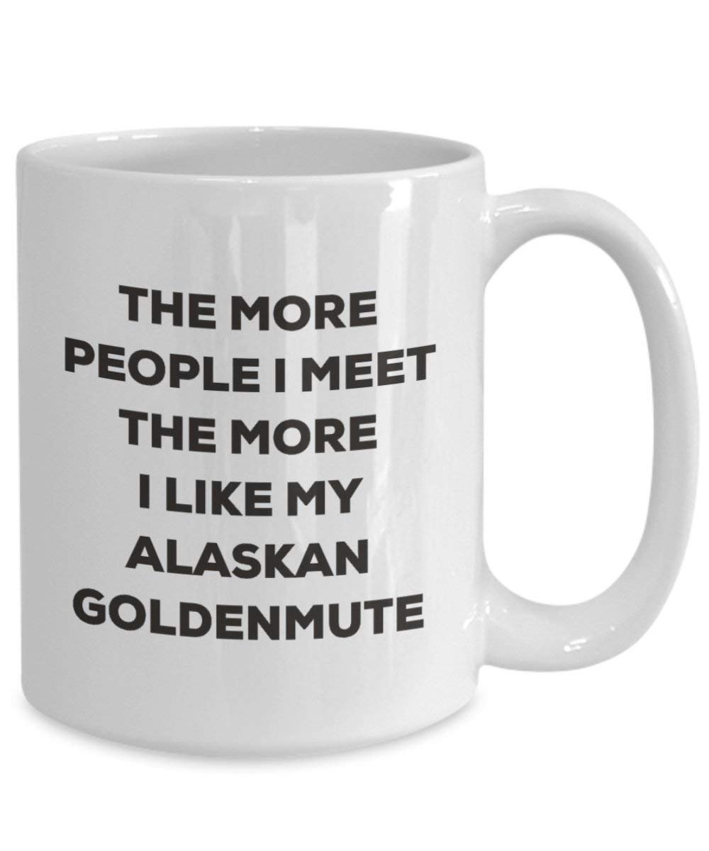 The more people I meet the more I like my Alaskan Goldenmute Mug - Funny Coffee Cup - Christmas Dog Lover Cute Gag Gifts Idea (11oz)