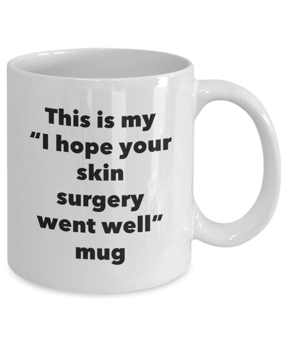 This is My "I Hope Your Skin Surgery Went Well" Mug - Funny Tea Hot Cocoa Coffee Cup - Novelty Birthday Christmas Anniversary Gag Gifts Idea