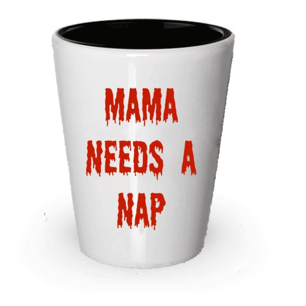 Mama Needs A Nap Shot Glass - Funny Gag Gift - Zombie Exhaustion - New Mother Present (1)