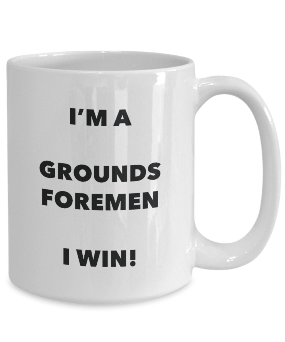 I'm a Grounds Foremen Mug I win - Funny Coffee Cup - Novelty Birthday Christmas Gag Gifts Idea