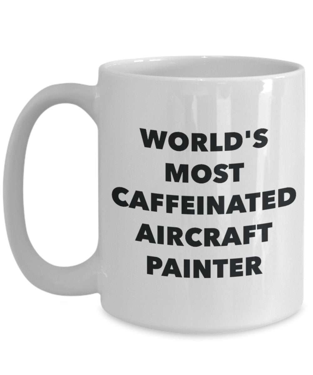 World's Most Caffeinated Aircraft Painter Mug - Funny Tea Hot Cocoa Coffee Cup - Novelty Birthday Christmas Anniversary Gag Gifts Idea