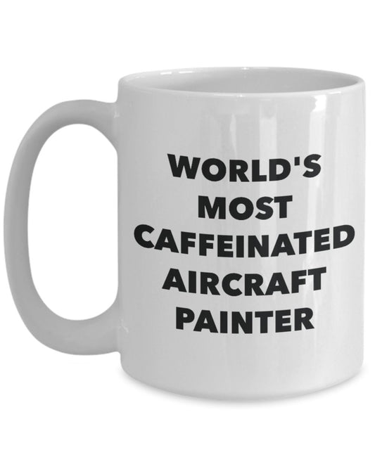 World's Most Caffeinated Aircraft Painter Mug - Funny Tea Hot Cocoa Coffee Cup - Novelty Birthday Christmas Anniversary Gag Gifts Idea