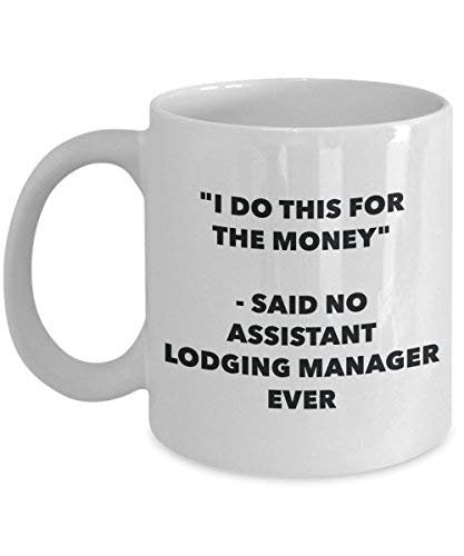 I Do This for The Money - Said No Assistant Lodging Manager Ever Mug - Funny Coffee Cup - Novelty Birthday Christmas Gag Gifts Idea