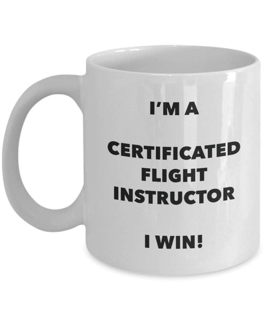 Certificated Flight Instructor Mug - I'm a Certificated Flight Instructor I win! - Funny Coffee Cup - Birthday Christmas Gifts Idea