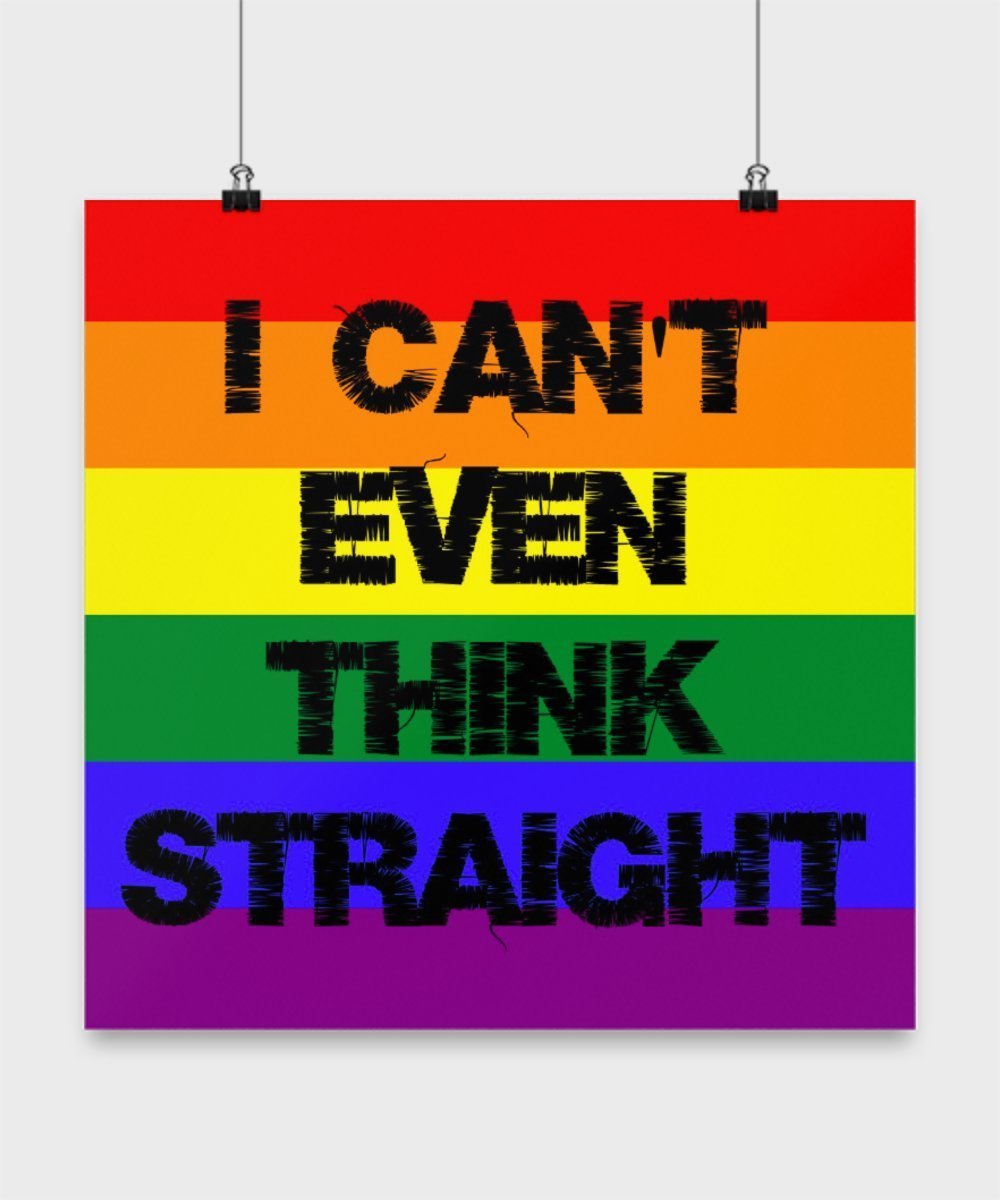 SpreadPassion Funny Gay Gifts- I Can't Even Think Straight -Funny Posters (12x12)