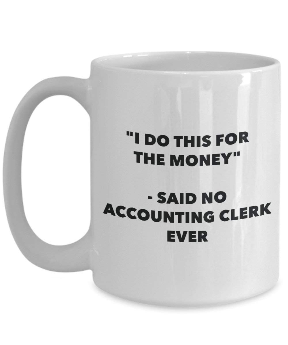 I Do This für das Geld – Said No Accounting Clerk Ever Mug – Lustige Kaffeetasse – Neuheit Geburtstag Weihnachten Gag Geschenke Idee
